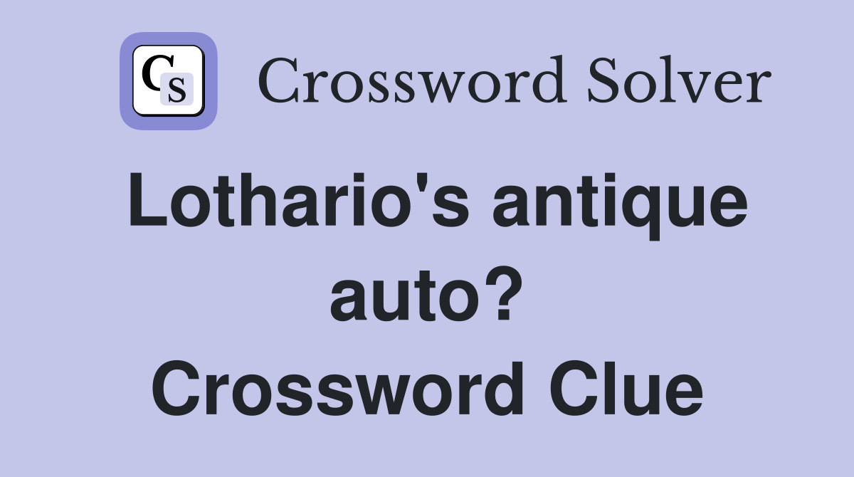 Lothario's antique auto? Crossword Clue