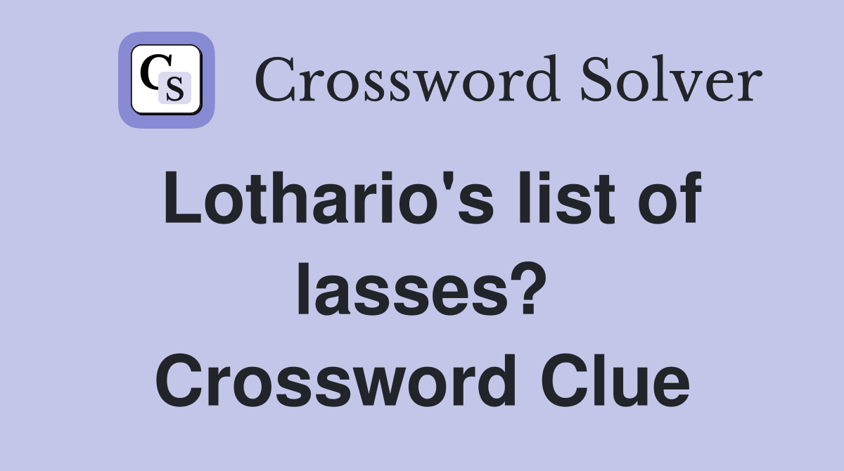 Lothario's list of lasses? Crossword Clue