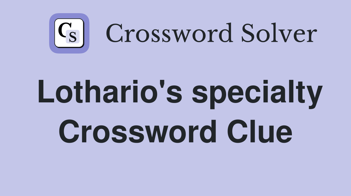 Lothario's specialty Crossword Clue