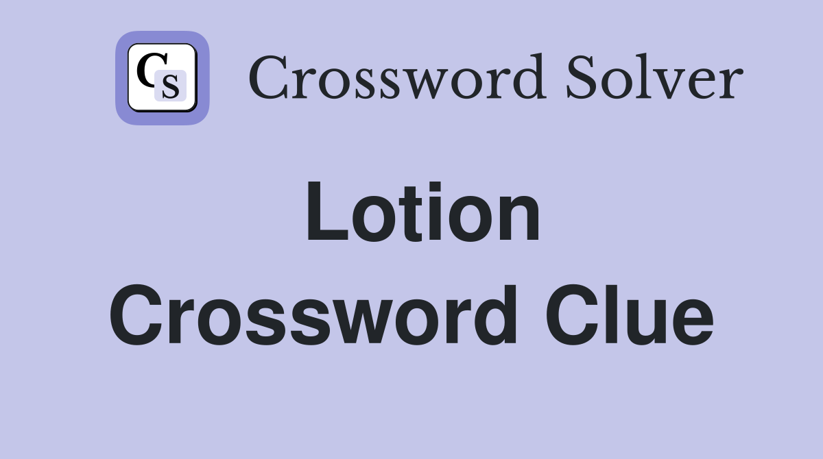 Lotion Crossword Clue