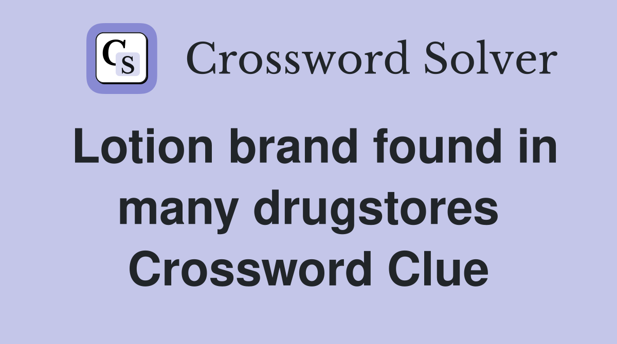 Lotion brand found in many drugstores Crossword Clue