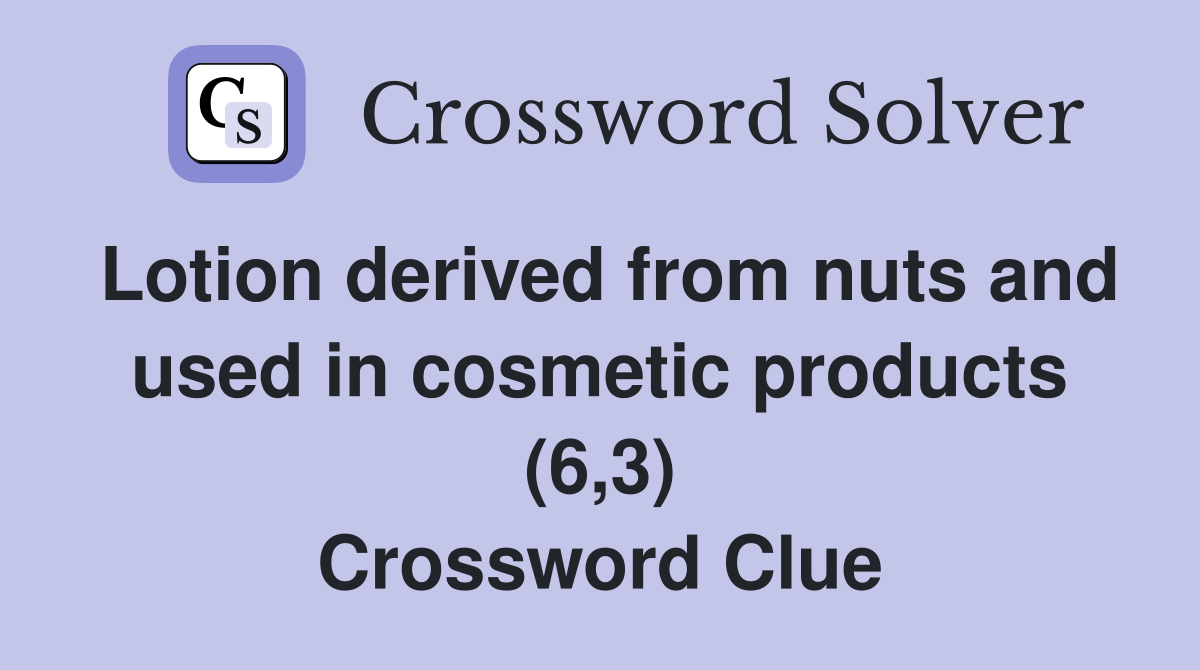 Lotion derived from nuts and used in cosmetic products (6,3) Crossword Clue