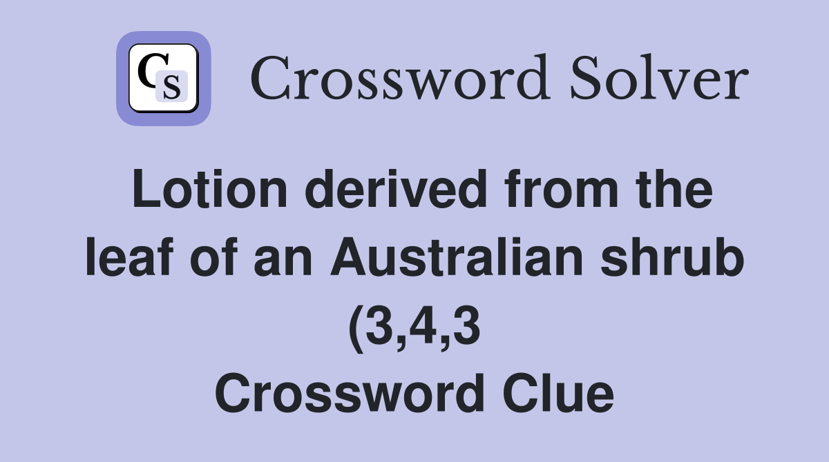 Lotion derived from the leaf of an Australian shrub (3 4 3) Crossword Lotion derived from the leaf of an Australian shrub (3 4 3) Crossword