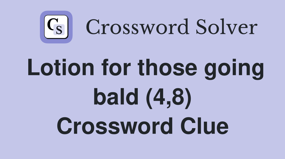 Lotion for those going bald (4,8) Crossword Clue