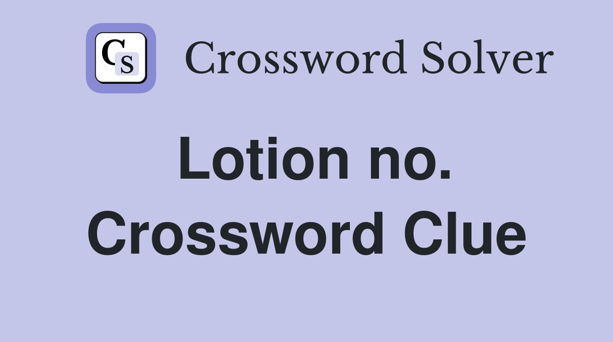Lotion no. Crossword Clue