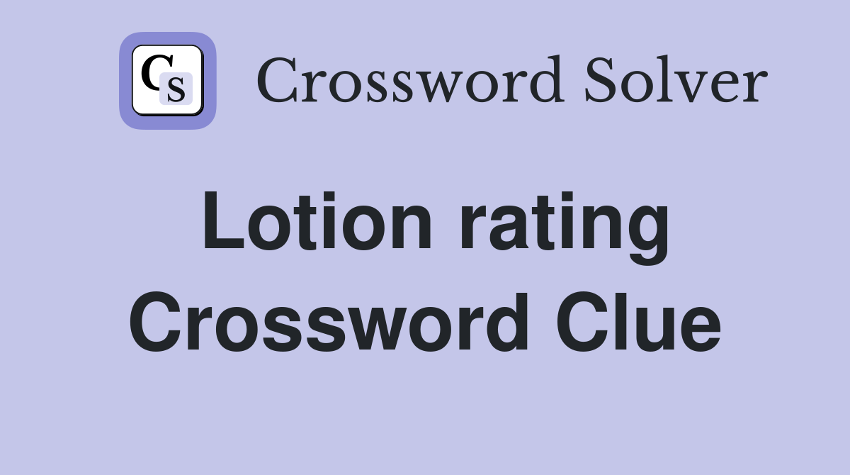 Lotion rating Crossword Clue