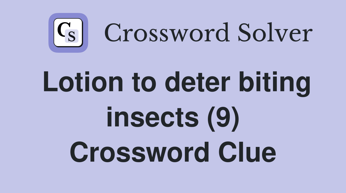 Lotion to deter biting insects (9) Crossword Clue