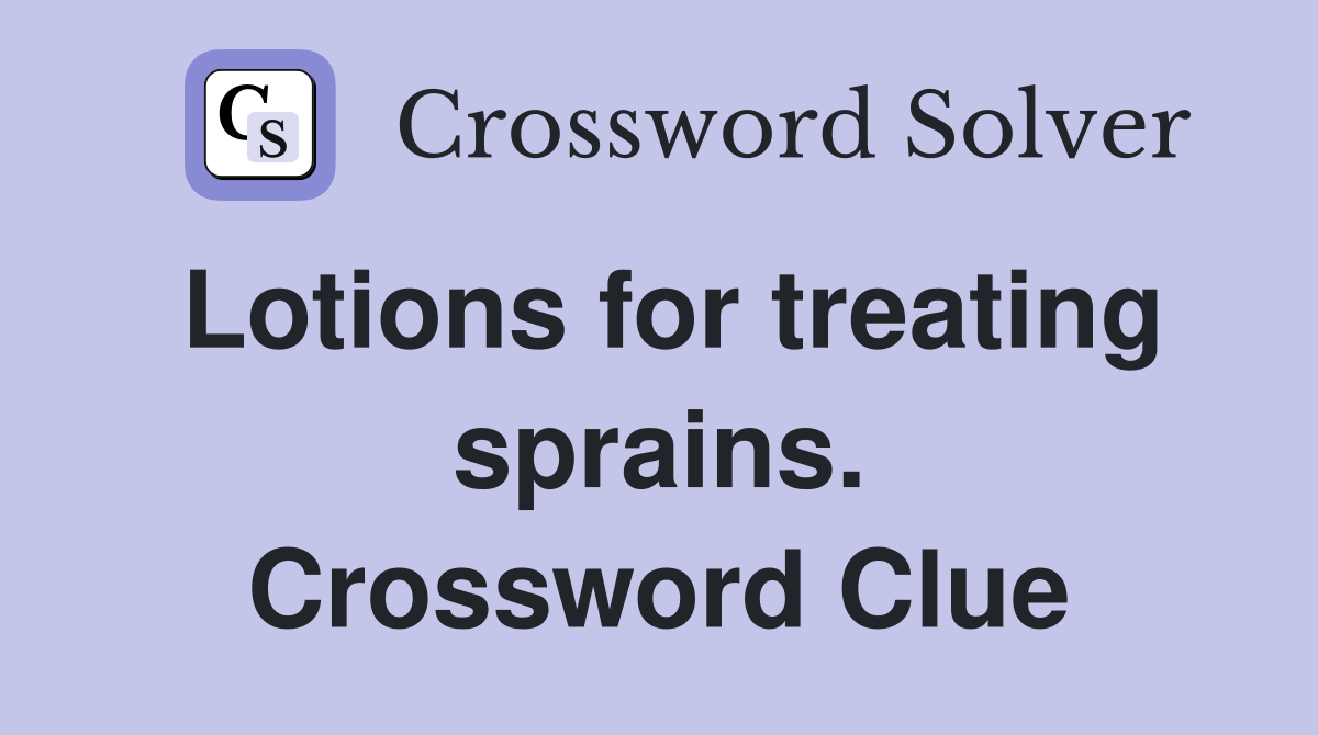Lotions for treating sprains. Crossword Clue