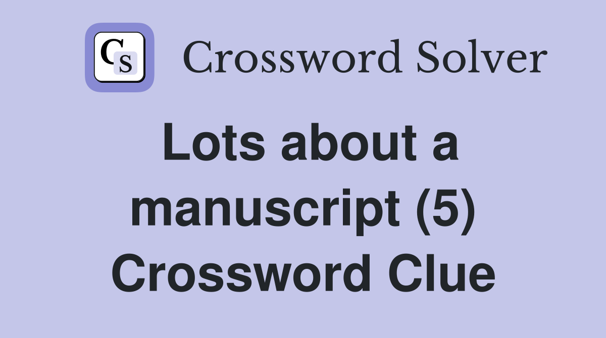 Lots about a manuscript (5) Crossword Clue