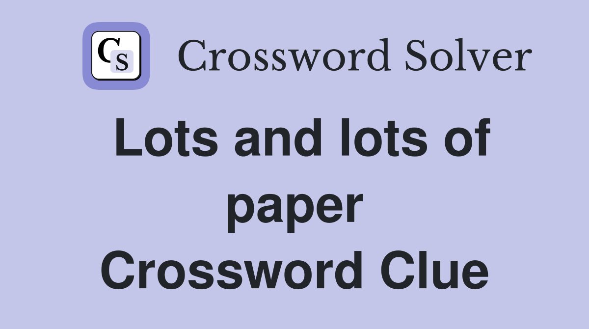 Lots and lots of paper Crossword Clue