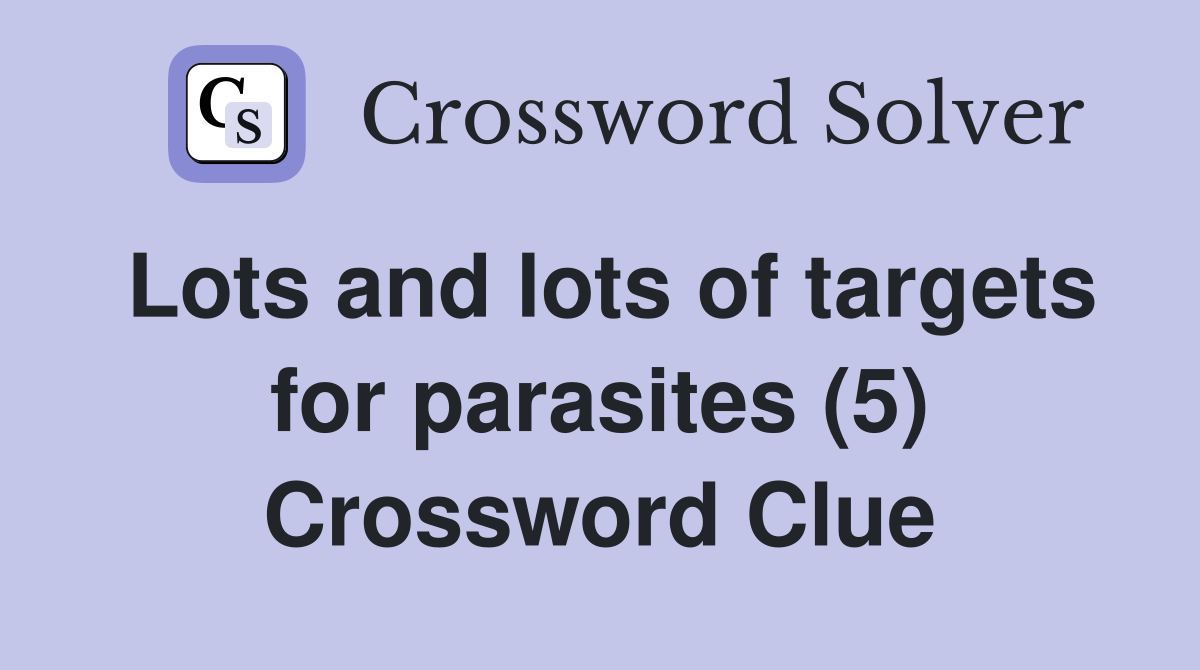 Lots and lots of targets for parasites (5) Crossword Clue