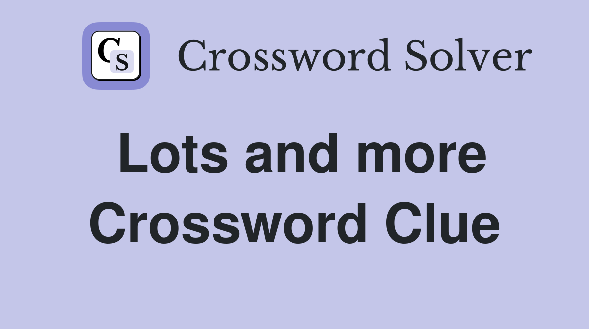 Lots and more Crossword Clue