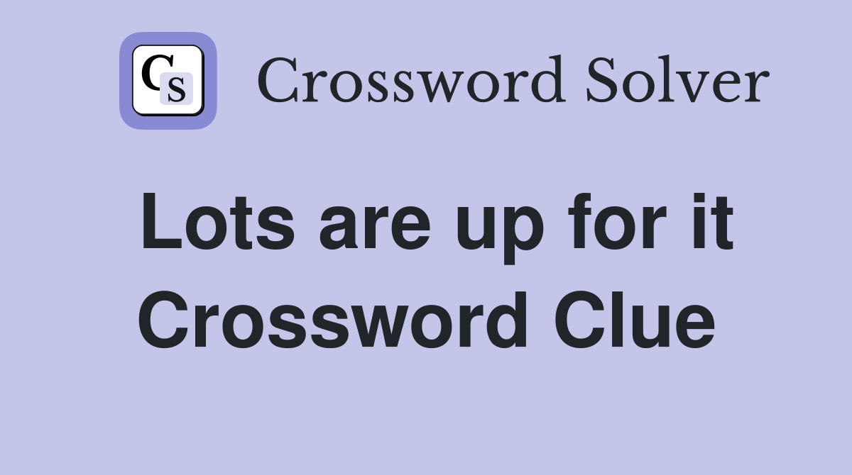 Lots are up for it Crossword Clue