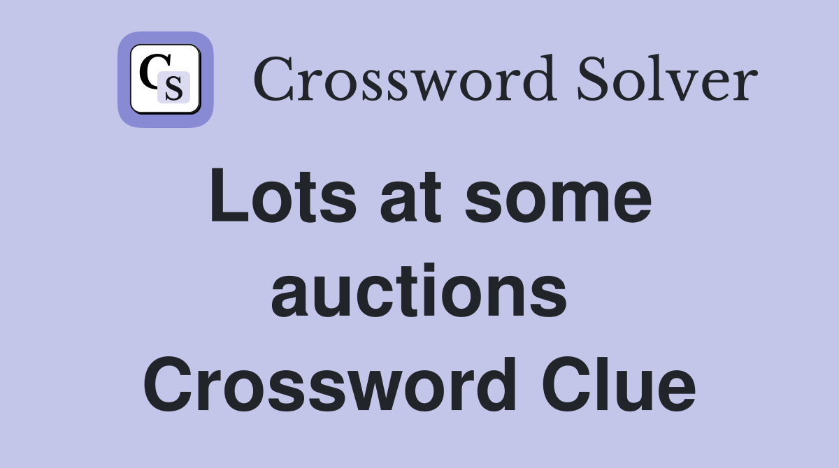 Lots at some auctions Crossword Clue