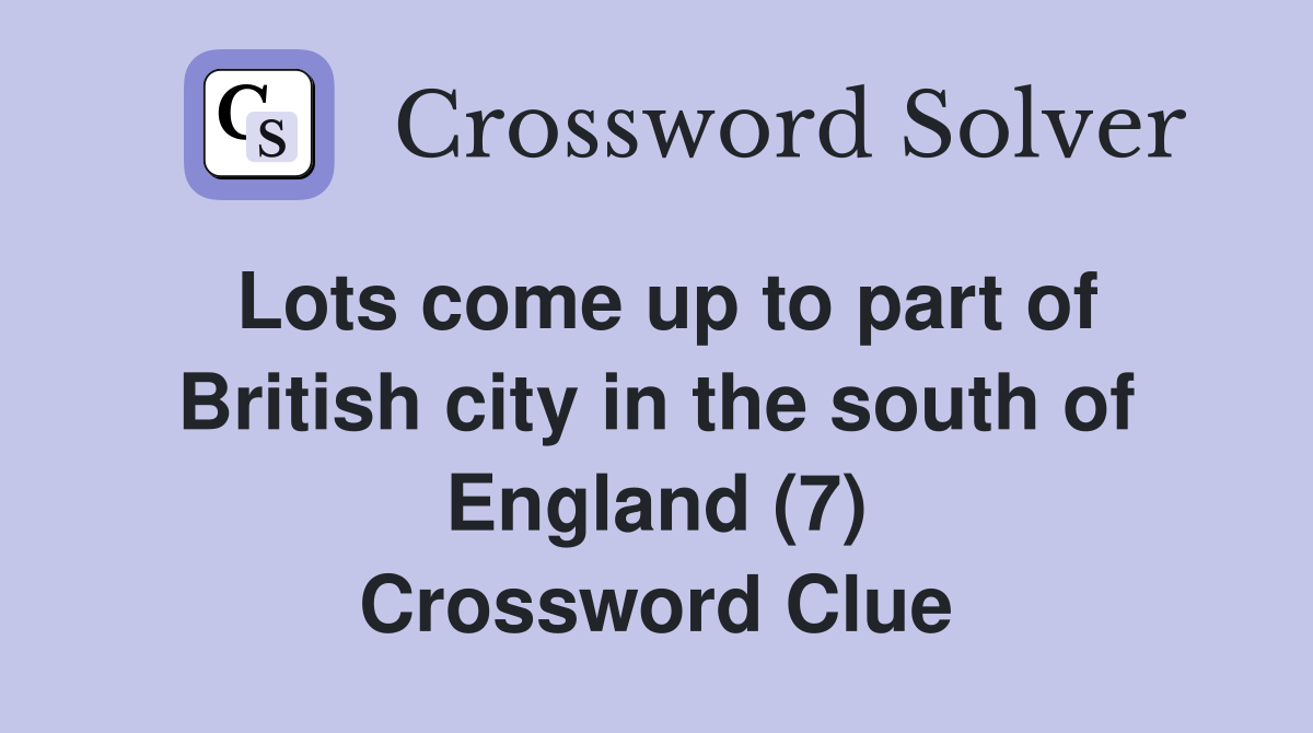 Lots come up to part of British city in the south of England (7) Crossword Clue