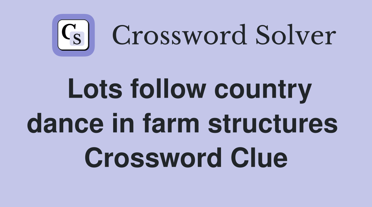 Lots follow country dance in farm structures  Crossword Clue
