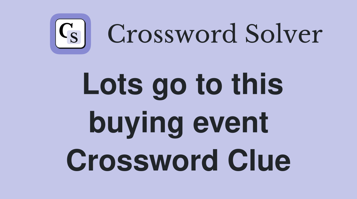 Lots go to this buying event Crossword Clue