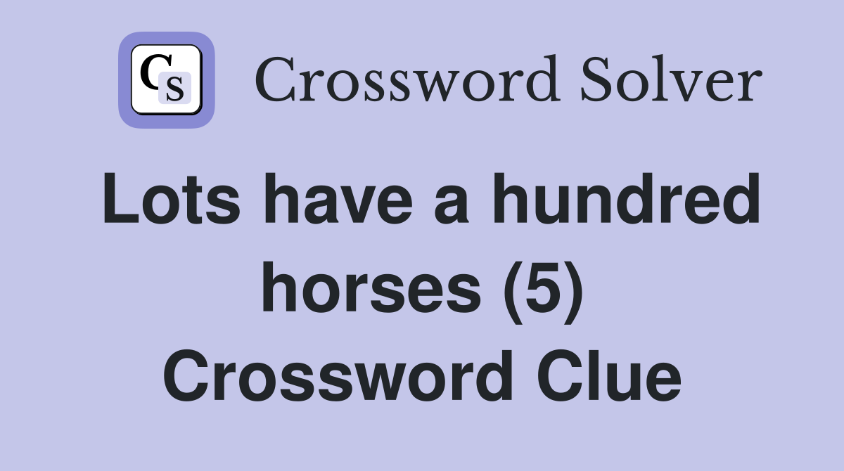 Lots have a hundred horses (5) Crossword Clue