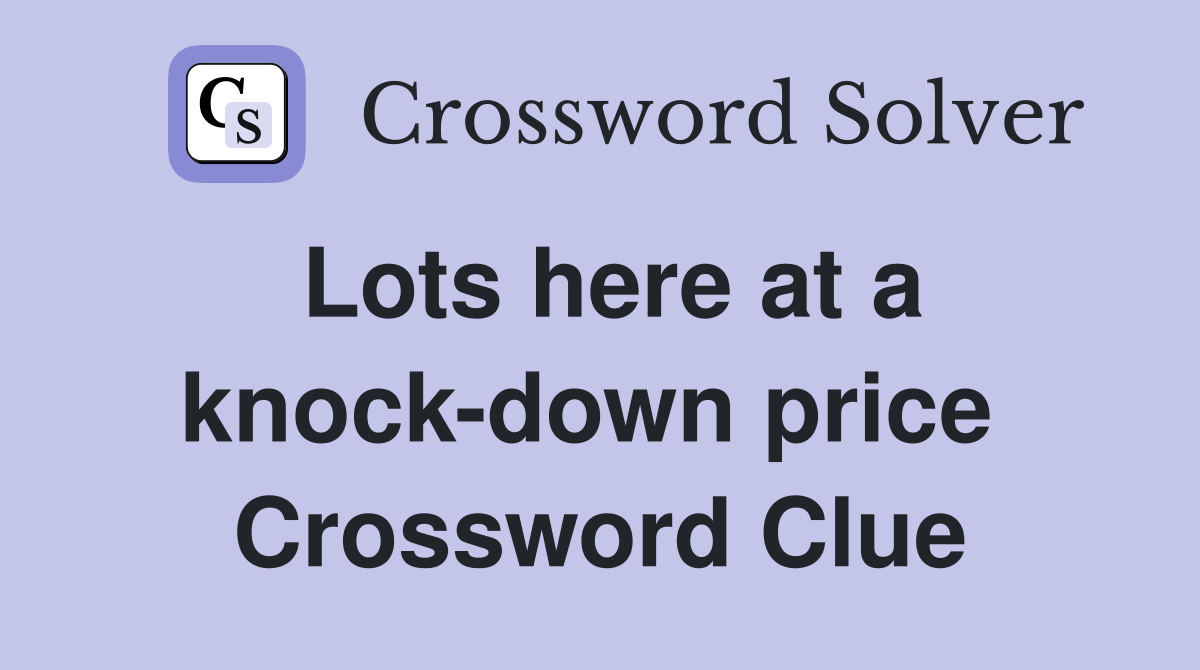 Lots here at a knock-down price  Crossword Clue