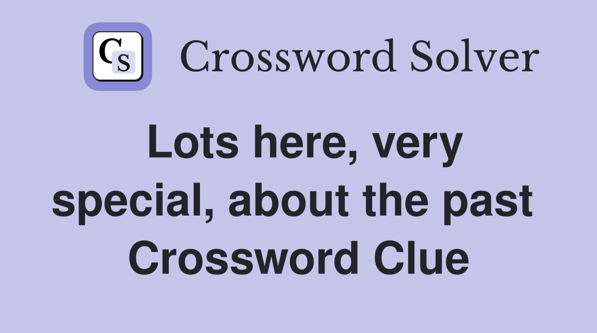 Lots here, very special, about the past  Crossword Clue