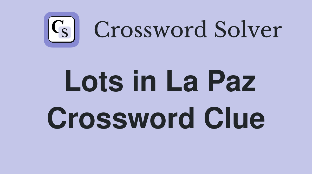 Lots in La Paz Crossword Clue