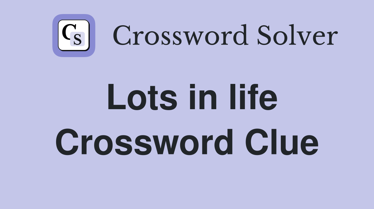 Lots in life Crossword Clue