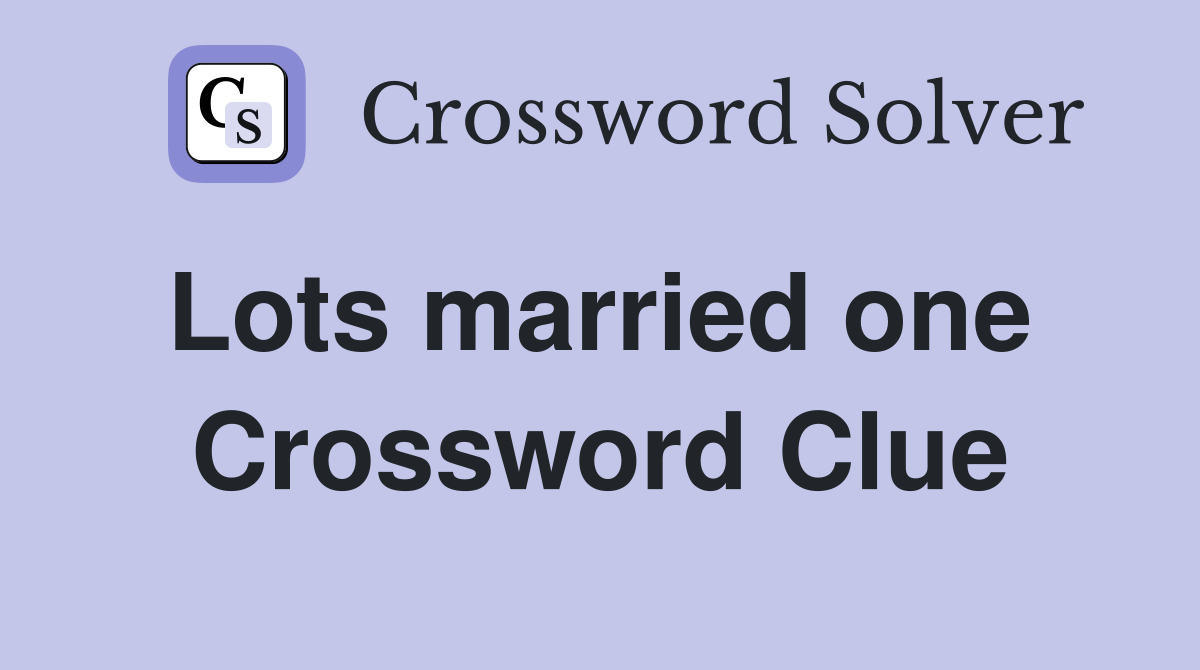 Lots married one  Crossword Clue