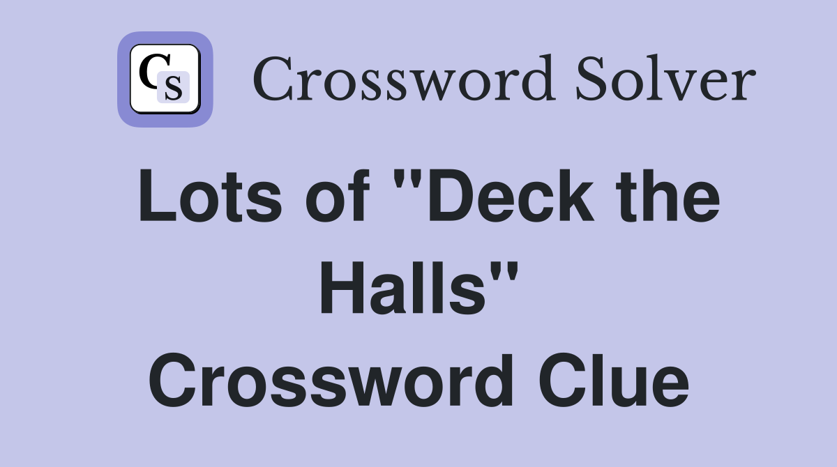 Lots of "Deck the Halls" Crossword Clue