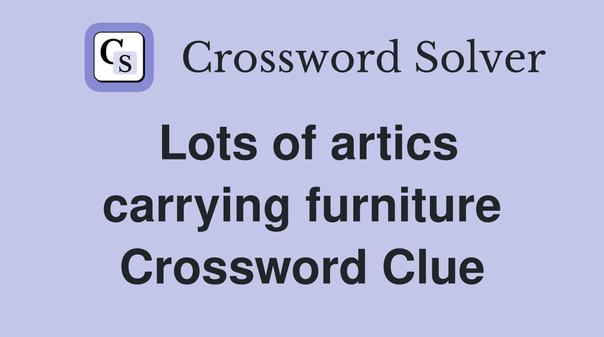 Lots of artics carrying furniture Crossword Clue