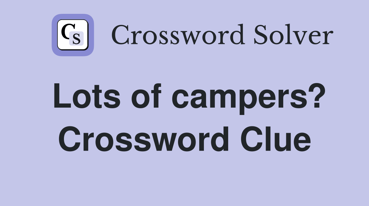 Lots of campers? Crossword Clue