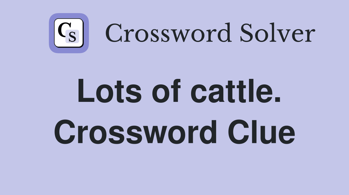 Lots of cattle. Crossword Clue