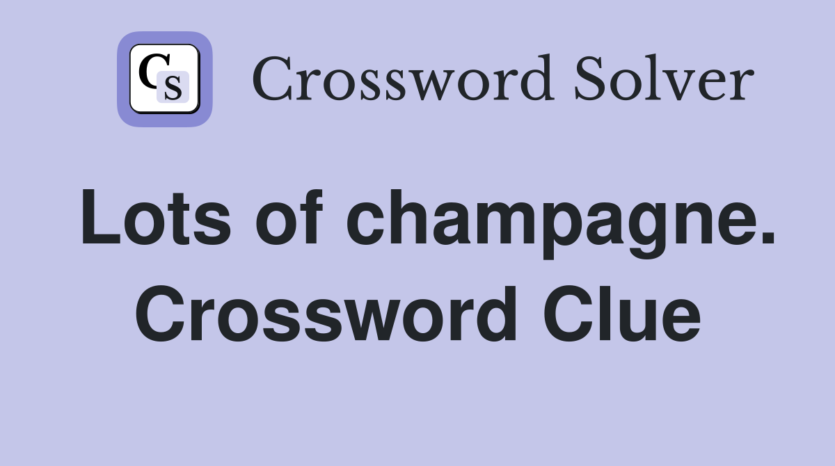 Lots of champagne. Crossword Clue