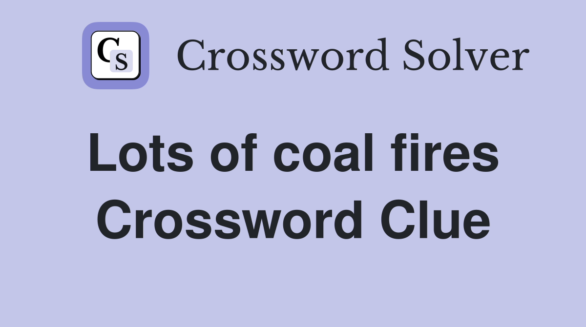 Lots of coal fires  Crossword Clue