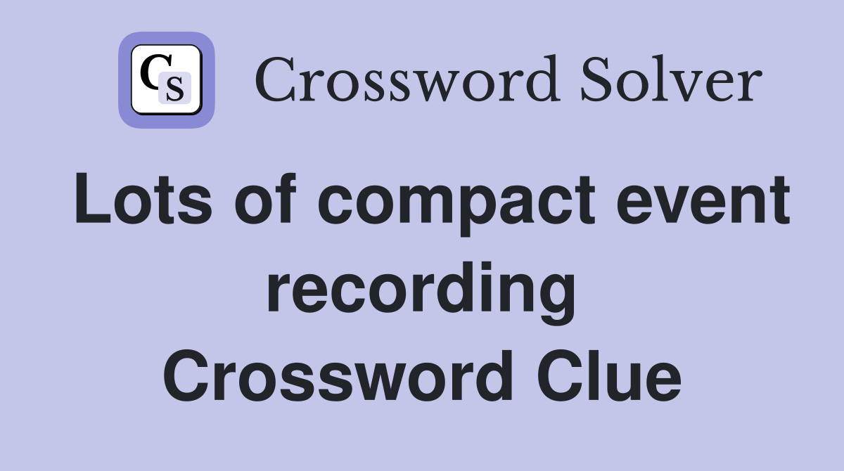Lots of compact event recording Crossword Clue