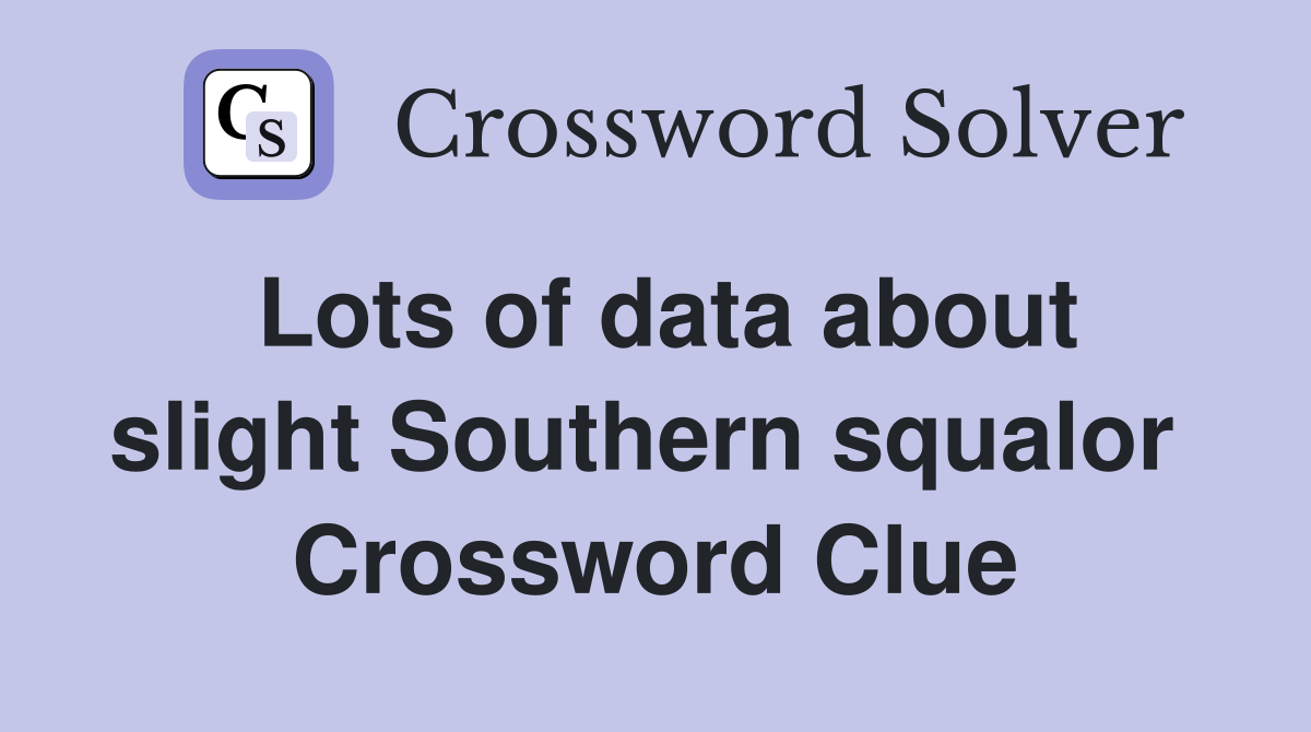 Lots of data about slight Southern squalor  Crossword Clue