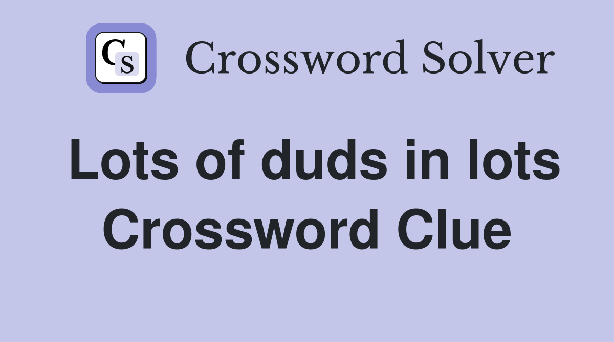 Lots of duds in lots Crossword Clue