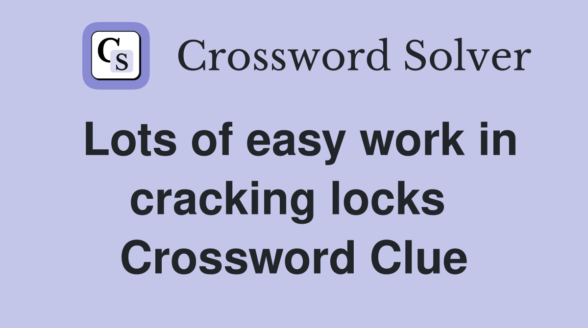 Lots of easy work in cracking locks  Crossword Clue