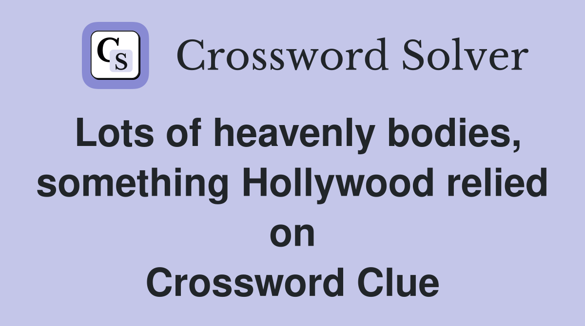 Lots of heavenly bodies, something Hollywood relied on Crossword Clue