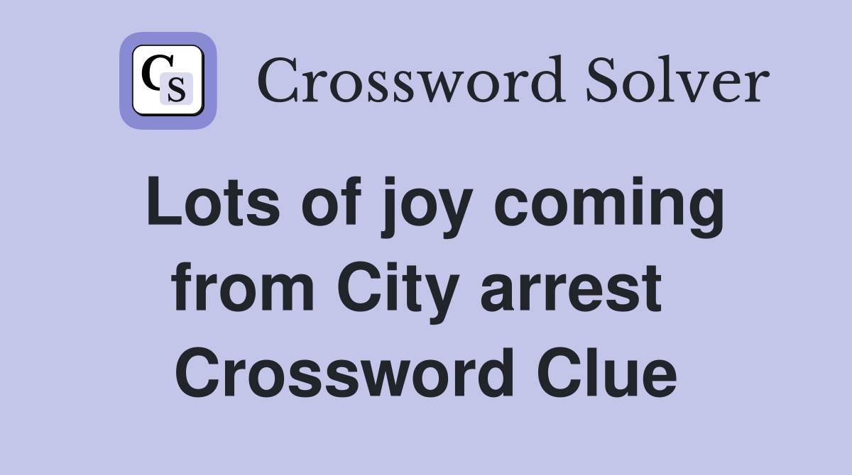 Lots of joy coming from City arrest  Crossword Clue