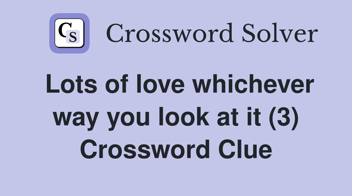 Lots of love whichever way you look at it (3) Crossword Clue