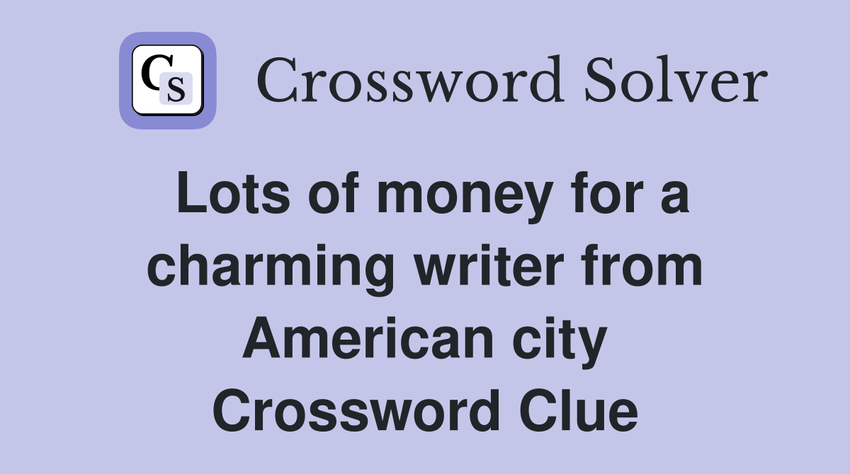Lots of money for a charming writer from American city Crossword Clue
