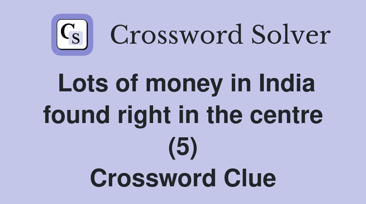 Lots of money in India found right in the centre (5) Crossword Clue