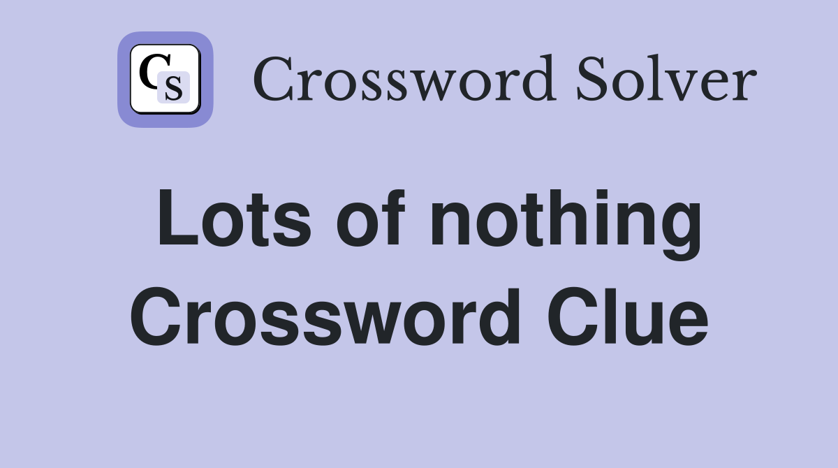 Lots of nothing Crossword Clue