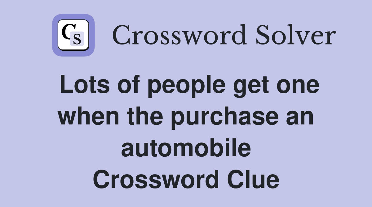 Lots of people get one when the purchase an automobile Crossword Clue