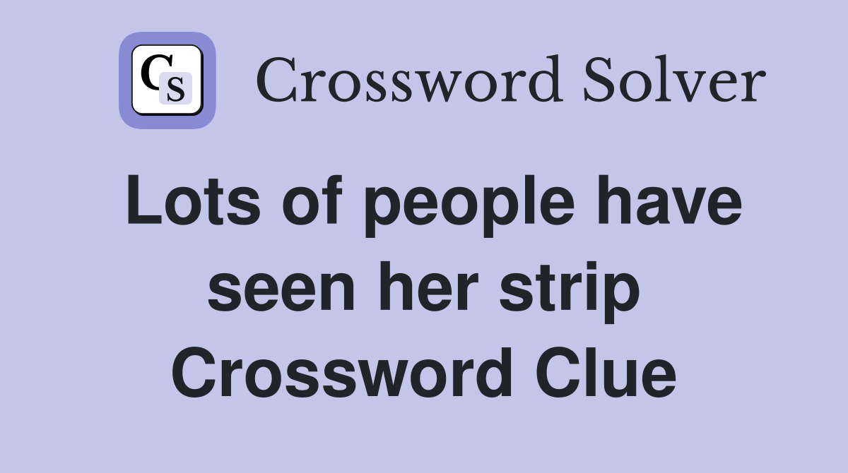 Lots of people have seen her strip Crossword Clue