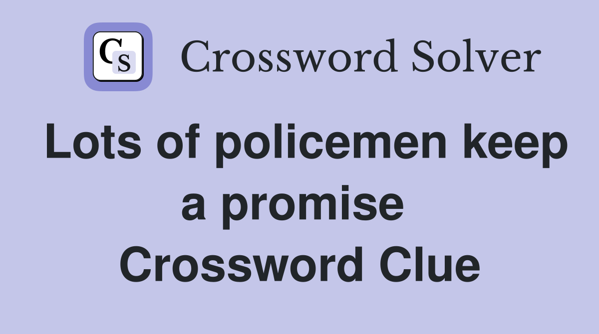 Lots of policemen keep a promise  Crossword Clue