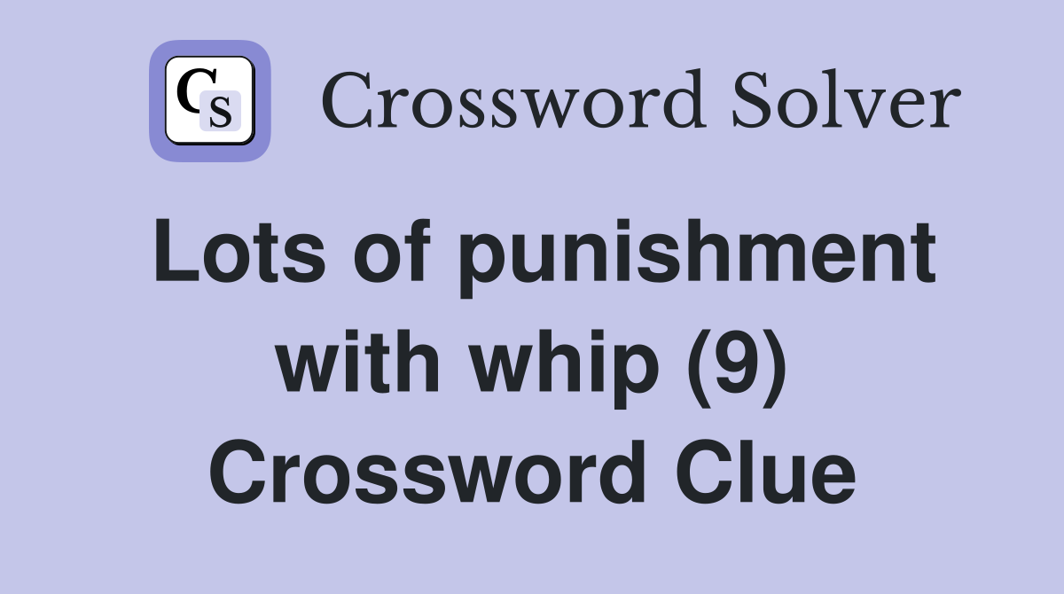 Lots of punishment with whip (9) Crossword Clue