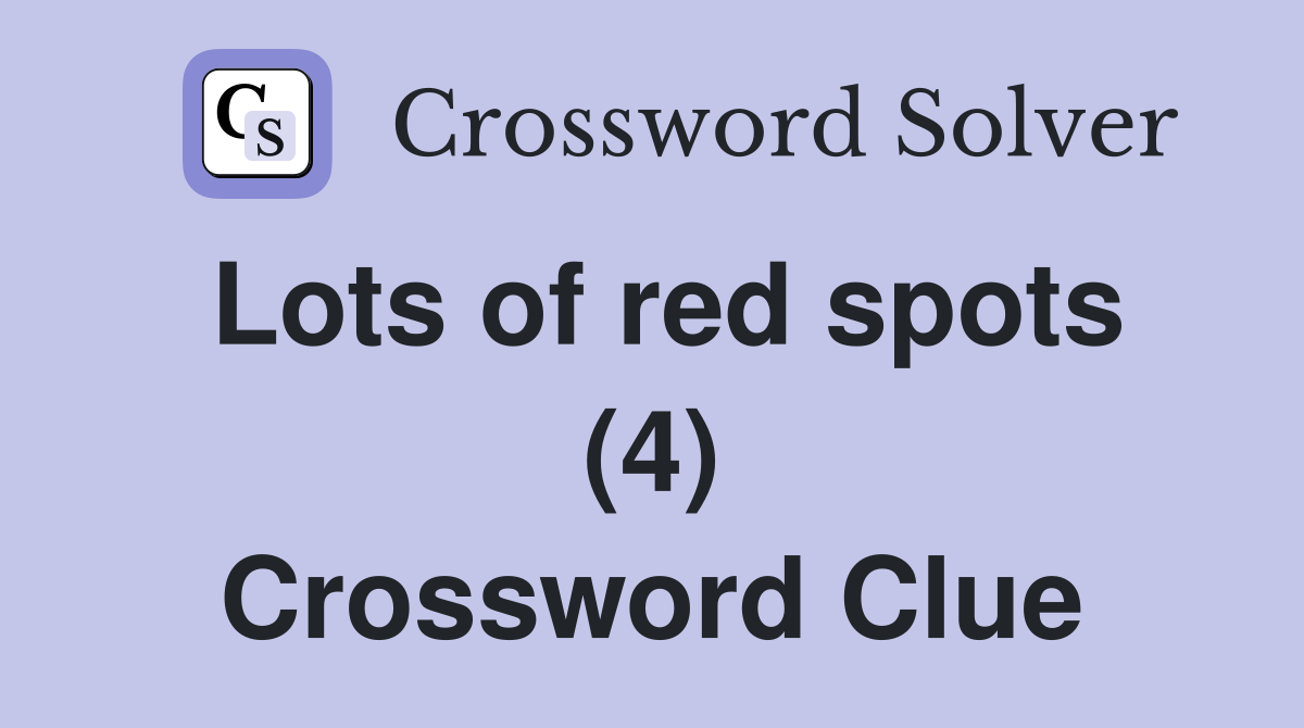 Lots of red spots (4) Crossword Clue
