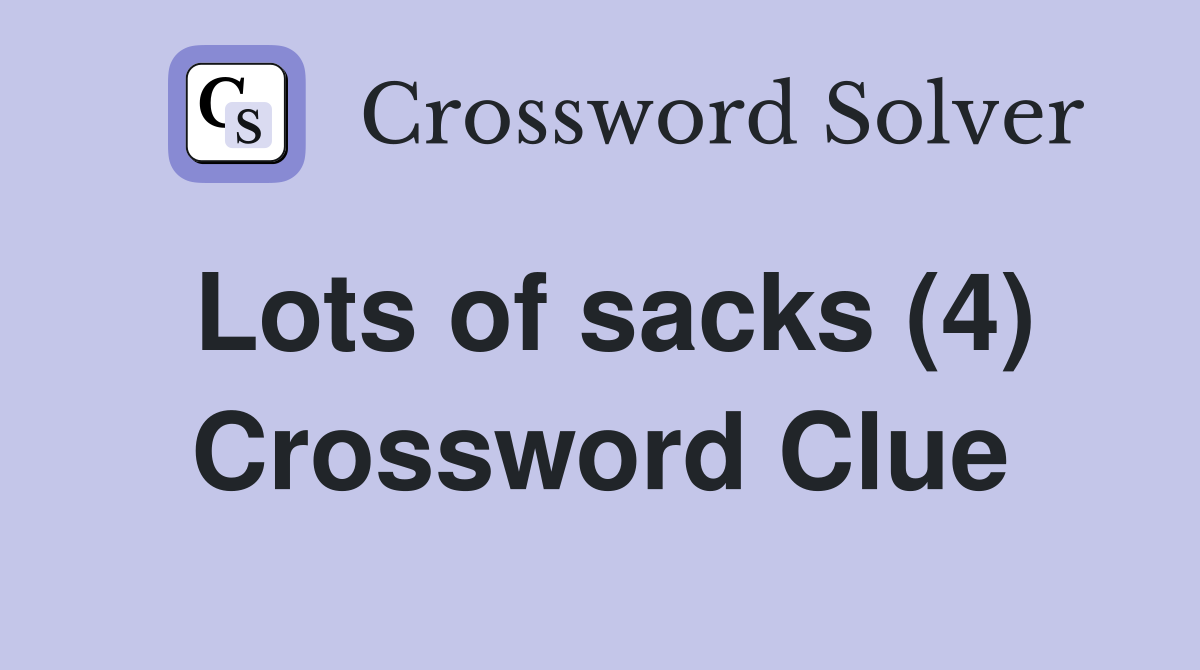 Lots of sacks (4) Crossword Clue