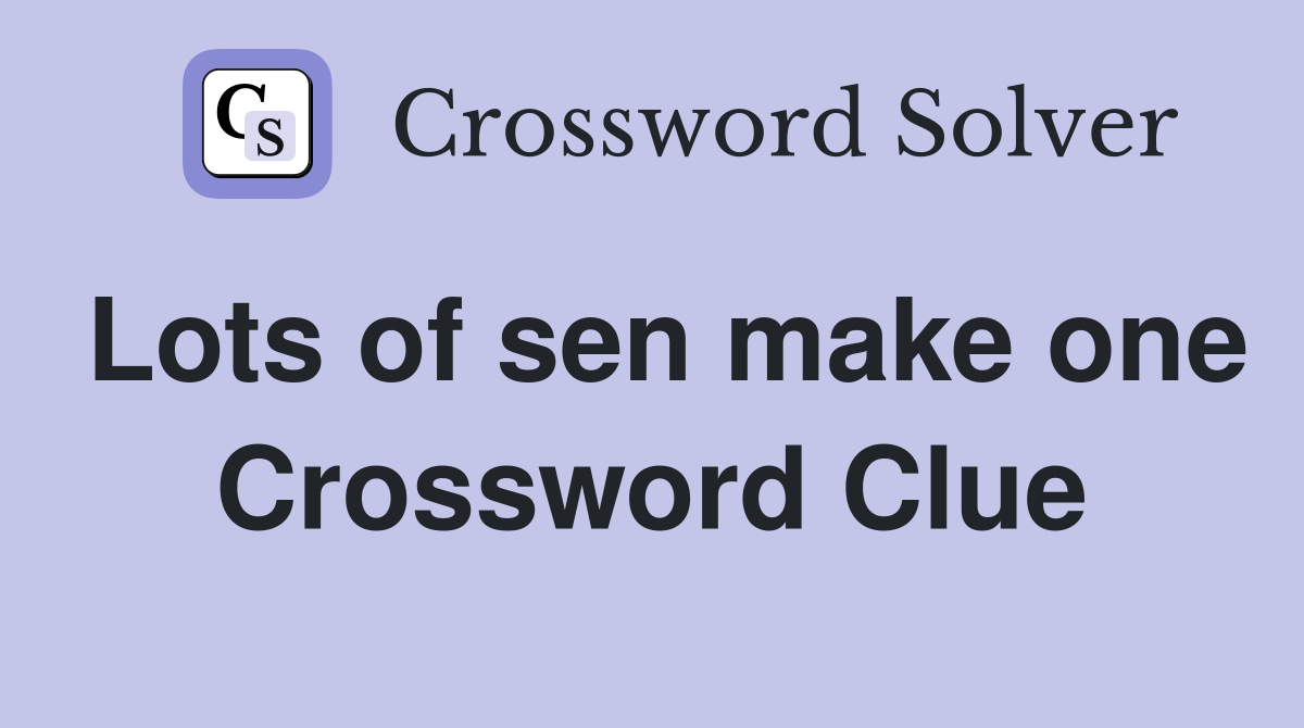 Lots of sen make one Crossword Clue